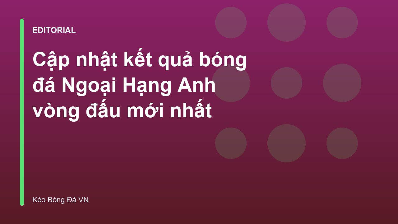 Cập nhật kết quả bóng đá Ngoại Hạng Anh
