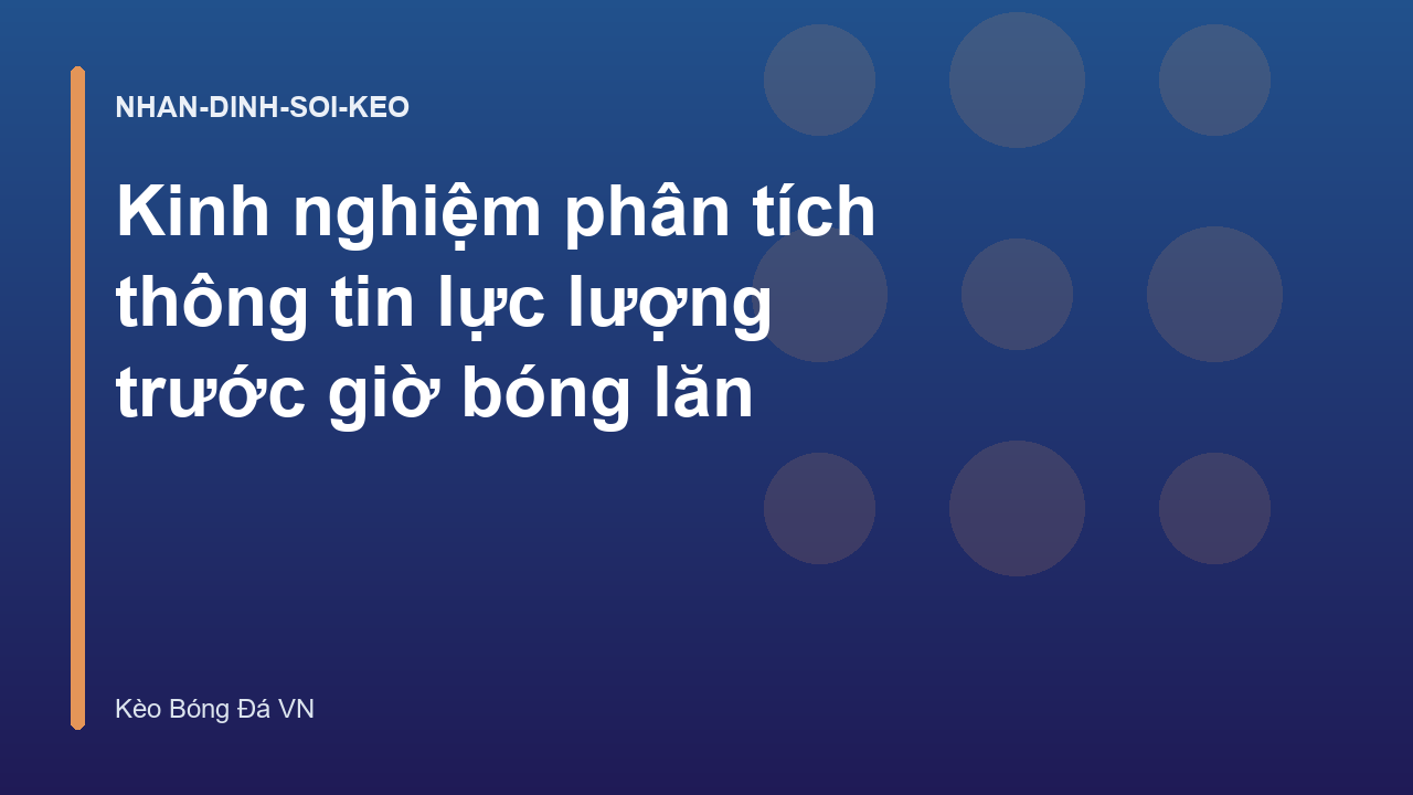 Kinh nghiệm phân tích thông tin lực lượng trước giờ bóng lăn