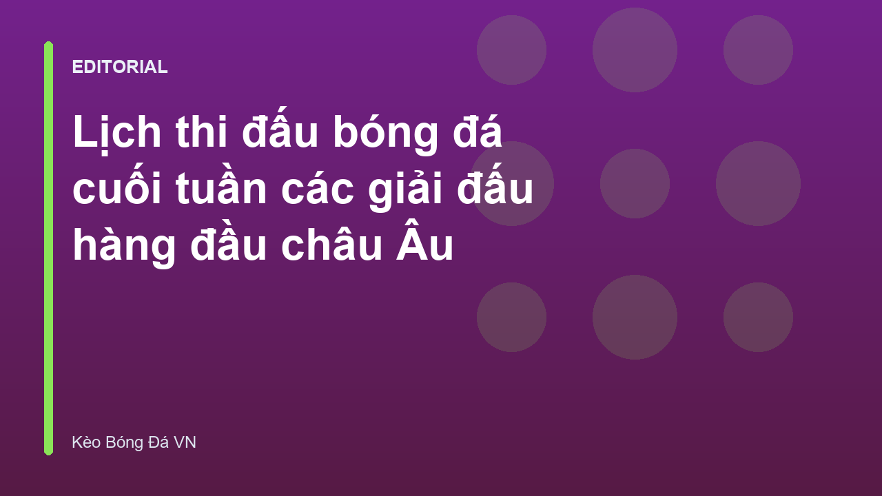 Lịch thi đấu bóng đá cuối tuần các giải đấu lớn