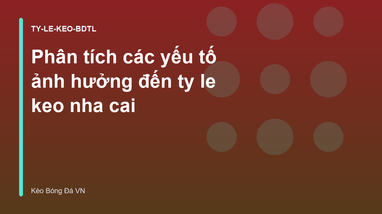 Phân tích các yếu tố ảnh hưởng đến ty le keo nha cai